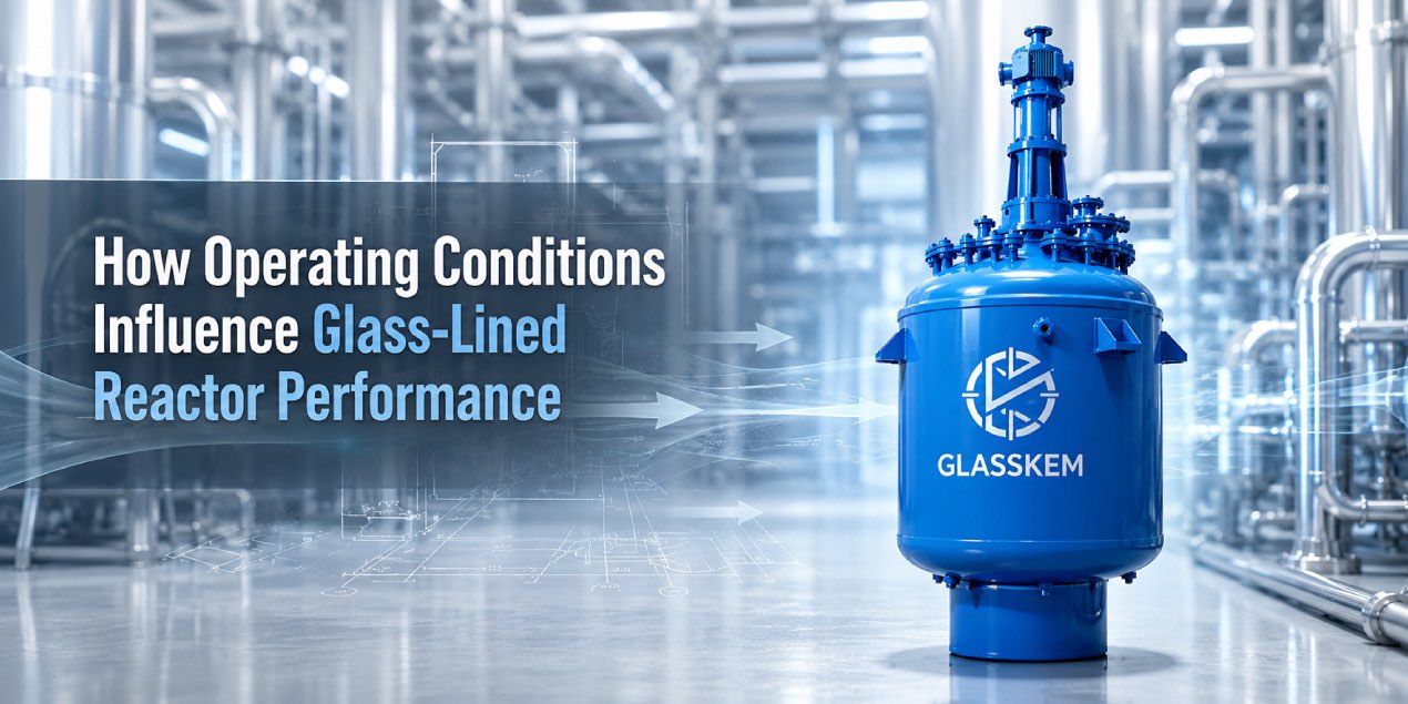 How Operating Conditions Influence Glass-Lined Reactor Performance?