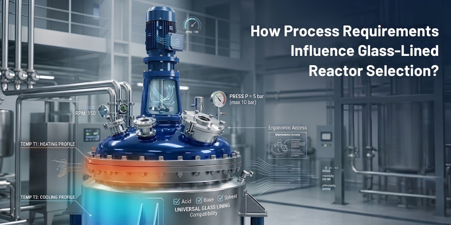How Process Requirements Influence Glass-Lined Reactor Selection